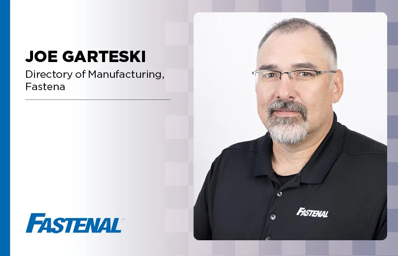 Joe Garteski, Director of Manufacturing, Fastenal